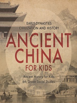 cover image of Ancient China for Kids--Early Dynasties, Civilization and History--Ancient History for Kids--6th Grade Social Studies